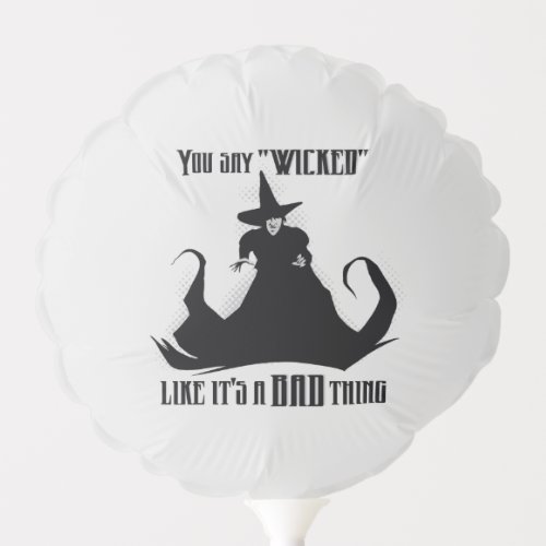 You Say Wicked Like Its A Bad Thing Balloon