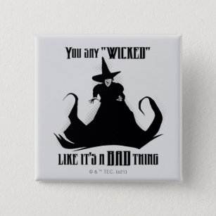 You Say "Wicked" Like It's A Bad Thing Button