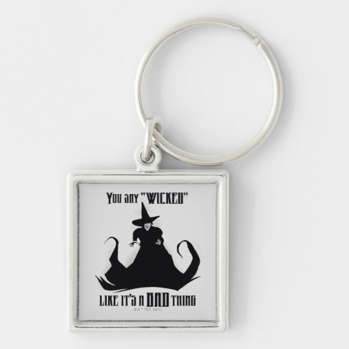 You Say Wicked Like Its A Bad Thing Keychain
