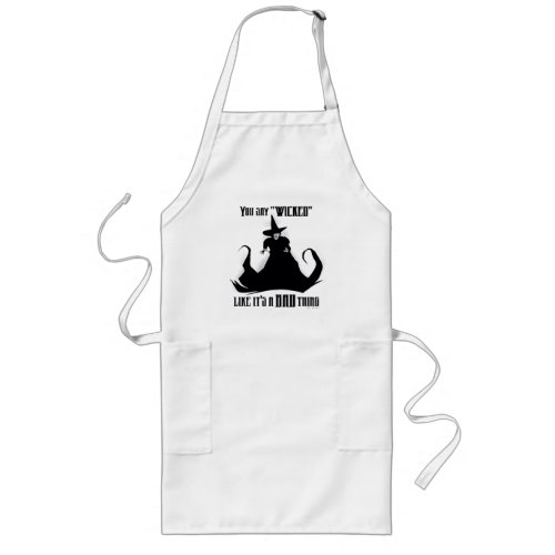 You Say Wicked Like Its A Bad Thing Long Apron