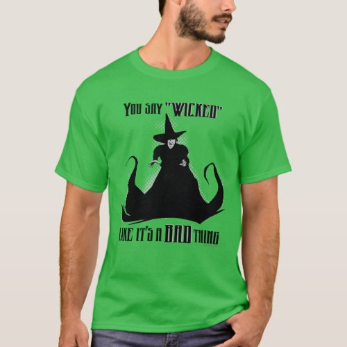 You Say Wicked Like Its A Bad Thing T_Shirt