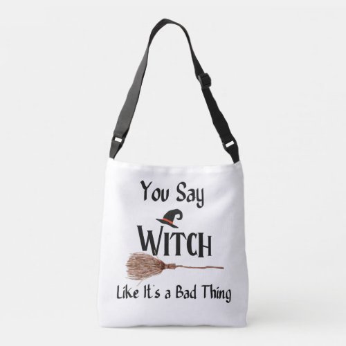 You Say Witch_ Funny Halloween Quotes  Crossbody Bag