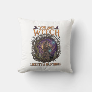 You Say Witch Like It Is Bad Thing Halloween_1 Throw Pillow