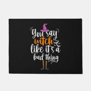 You Say Witch like it's a bad thing Funny Hallowee Doormat