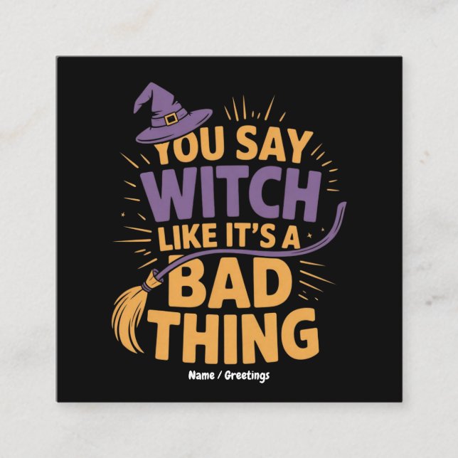 You Say Witch Like Its a Bad Thing Funny Halloween Square Business Card (Front)