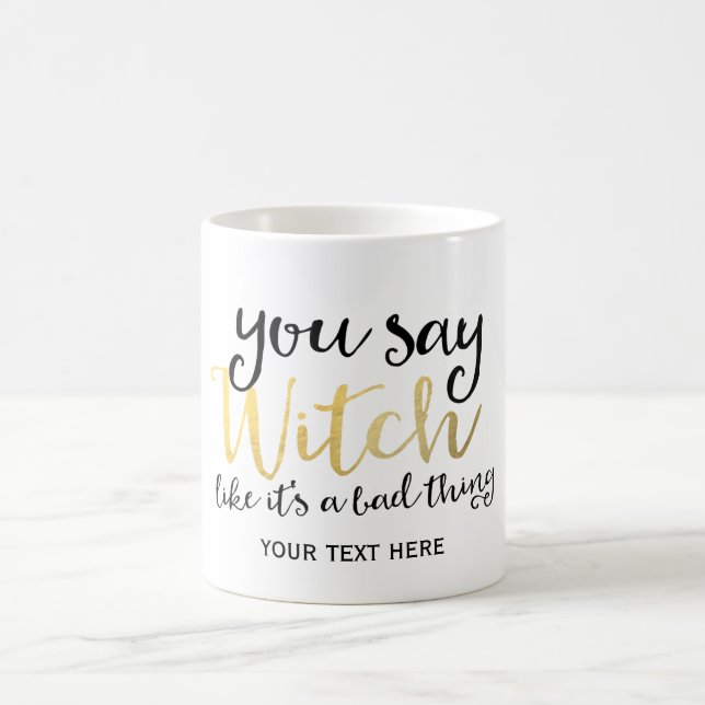 YOU SAY WITCH LIKE ITS A BAD THING Halloween Mug (Center)