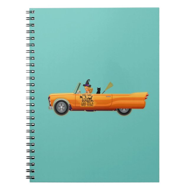 You say witch like its a bad thing notebook (Front)