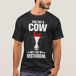 You see a cow but I see my bestfriend Farm T-Shirt