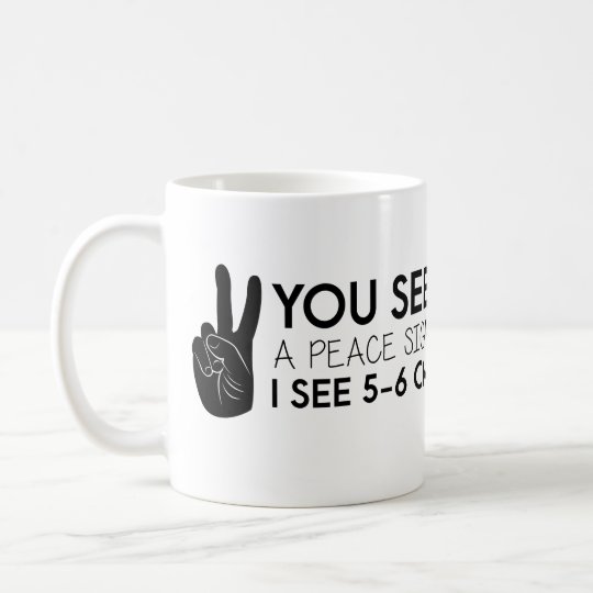 You See A Peace Sign Quotes Coffee Mug Zazzle You See A Peace Sign Quotes Coffee Mug