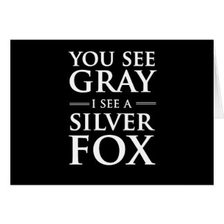 You See Gray, I See a Silver Fox Cards