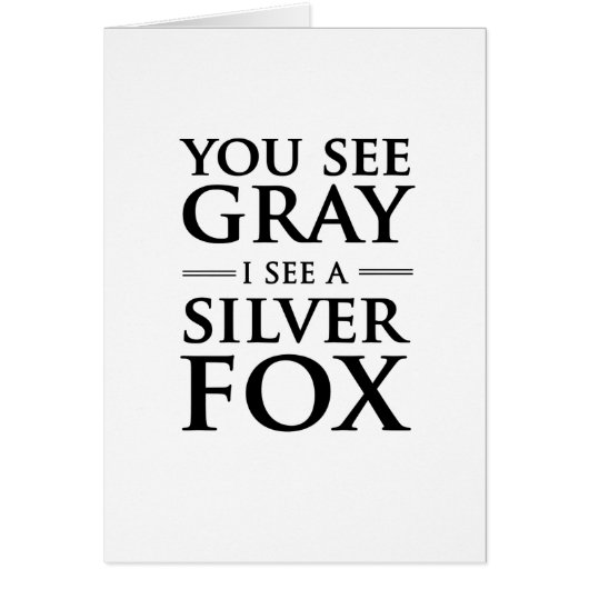 You See Gray, I See a Silver Fox Cards (Front)