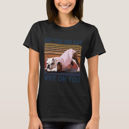 You See Kay Why Oh You Bulldog Yoga Retro Vintag T_Shirt