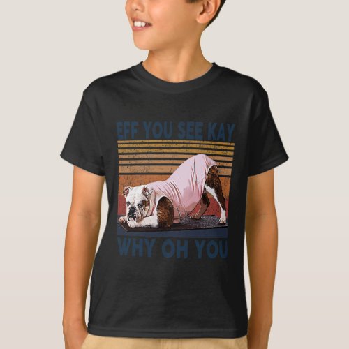 You See Kay Why Oh You Bulldog Yoga Retro Vintag T_Shirt