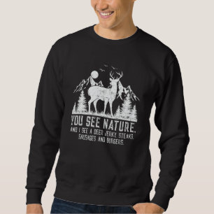 You See Nature And I See A Deer Jerky   Hunting Se Sweatshirt
