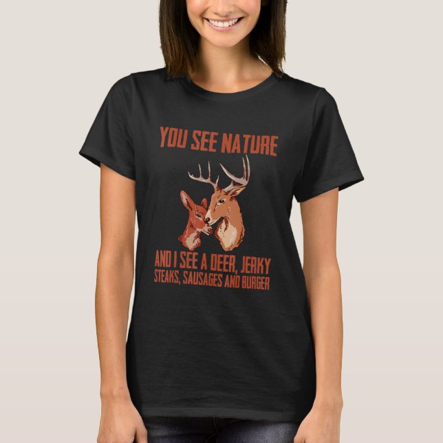 You See Nature And I See A Deer  Jerky  Steaks  Sa T-Shirt (Front)