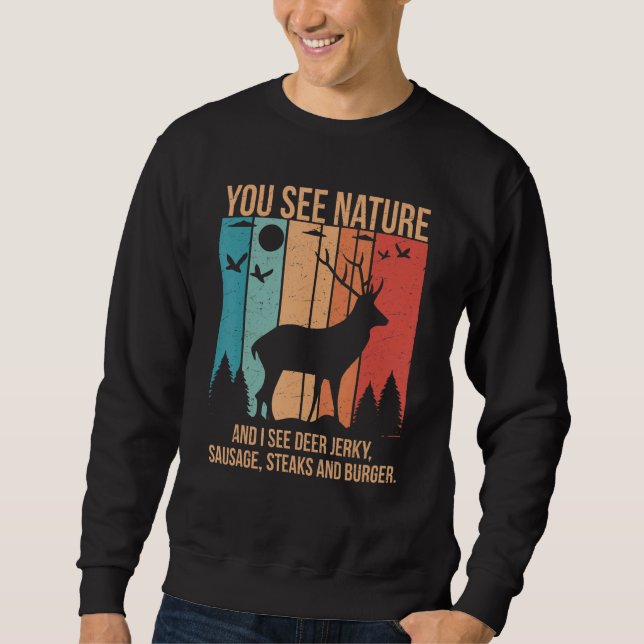 You See Nature And I See A Deer Jerky Steaks Sausa Sweatshirt (Front)