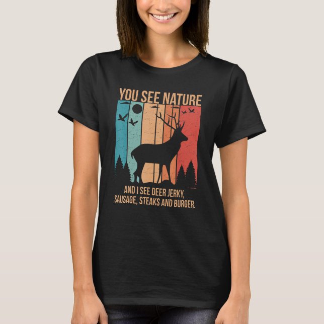 You See Nature And I See A Deer Jerky Steaks Sausa T-Shirt (Front)