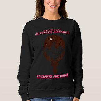 You See Nature And I See Deer Jerky  Sassy Sarcast Sweatshirt