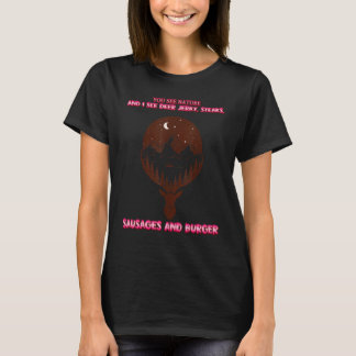 You See Nature And I See Deer Jerky  Sassy Sarcast T-Shirt