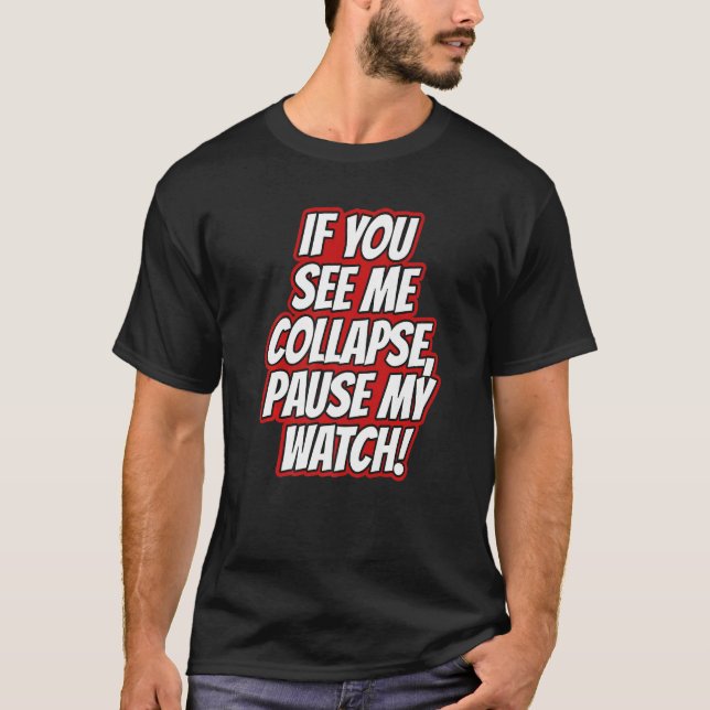You Seee Me Collapse Pause My Watch Running Cardio T-Shirt (Front)