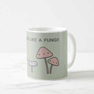 You Seem Like A Fungi! Coffee Mug