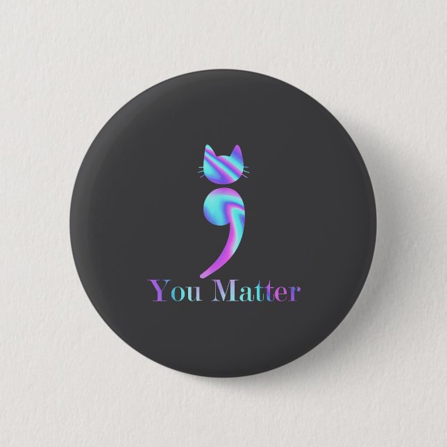 You Semicolon Cat Suicide Mental Health Awareness  Button (Front)