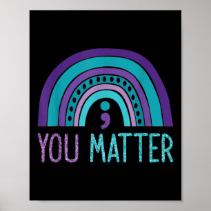 You Semicolon Suicide Prevention Purple Teal Rainb Poster
