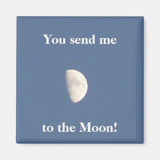 You send me to the Moon! Magnet