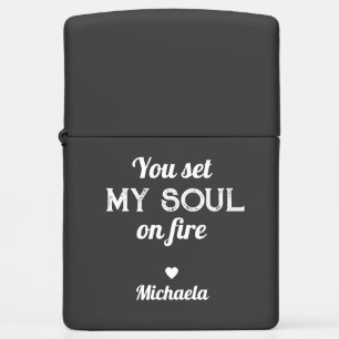 You Set My Soul On Fire Custom Name Zippo Lighter