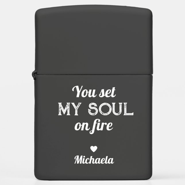 You Set My Soul On Fire Custom Name Zippo Lighter (Front)