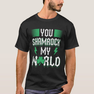 You Shamrock My World St Patricks Day T-Shirt