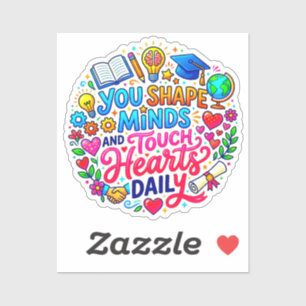 You Shape Minds & Hearts Teacher Appreciation Sticker