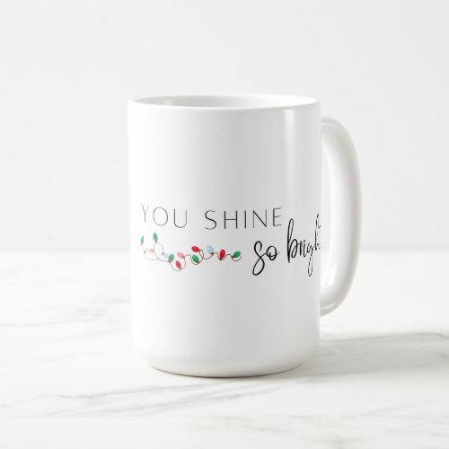 You Shine So Bright Christmas Mug