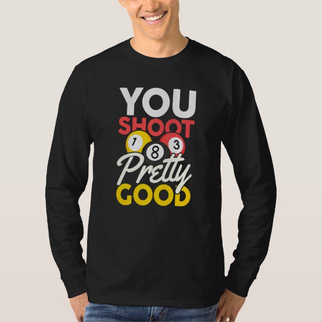You Shoot Pretty Good T-Shirt (Front)