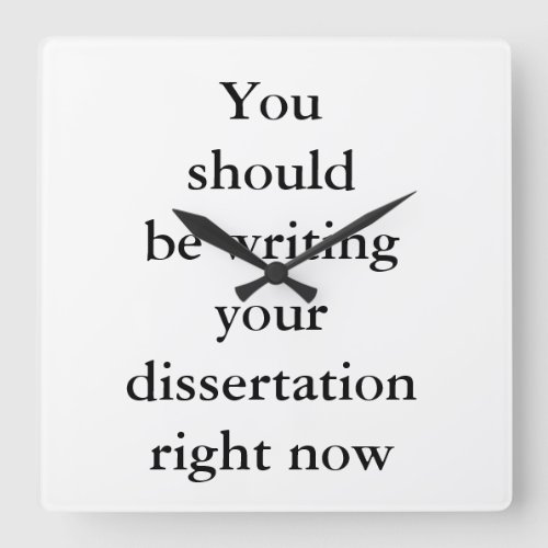 You should be writing your dissertation right now square wall clock