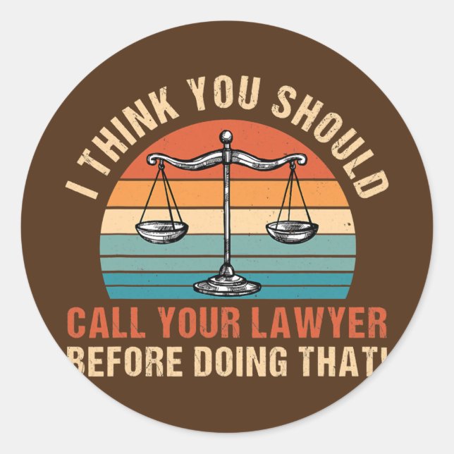 You Should Call Your Lawyer Fun Law School Classic Round Sticker (Front)