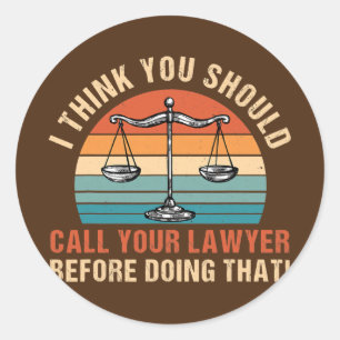 You Should Call Your Lawyer Fun Law School Classic Round Sticker