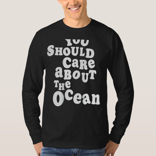 You Should Care About The Ocean Go Beach Summer Cl T-Shirt (Front)