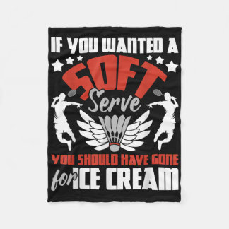 You Should Have Gone For Ice Cream - Badminton Pla Fleece Blanket