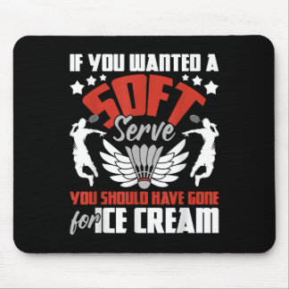 You Should Have Gone For Ice Cream - Badminton Pla Mouse Pad