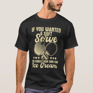You Should Have Gone For Ice Cream - Ping Pong Tab T-Shirt