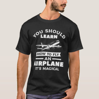 You Should Learn How To Fly An Airplane It s Magic T-Shirt