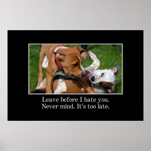 You should leave before I start to hate you XL Poster