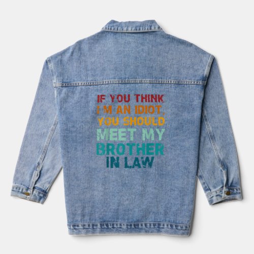 You Should Meet My Brother_in_Law  Denim Jacket