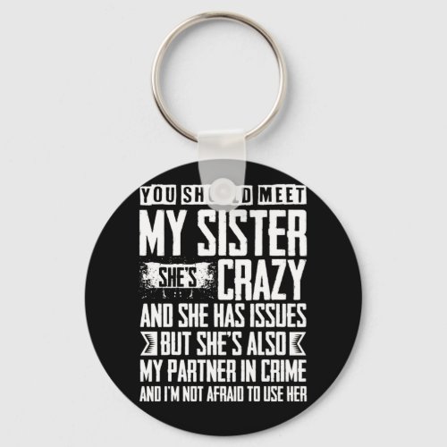 You Should Meet My Sister Shes Crazy Has Issues Keychain