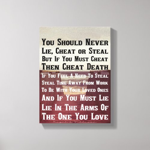 You Should Never Lie Cheat Or Steal Canvas Print