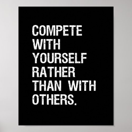 You should only compete with one person yourself poster