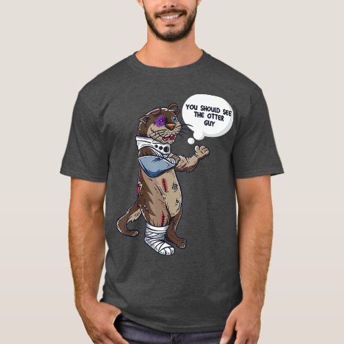 You Should See he Other Guy Funny Boxer Otter Get  T_Shirt