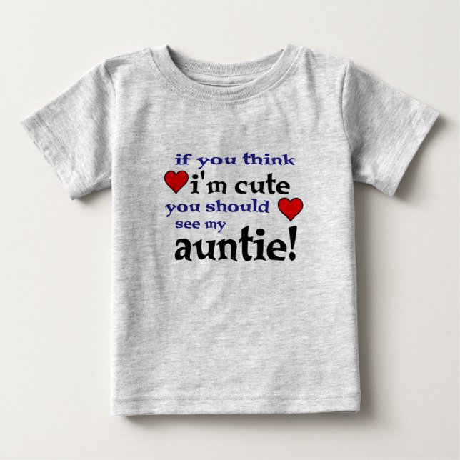 You should see my Auntie love heart baby t shirts (Front)