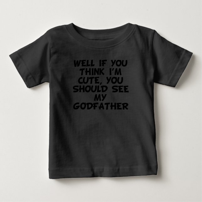 You Should See My Godfather Baby T-Shirt (Front)